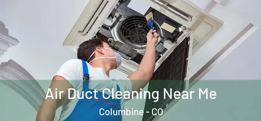  Air Duct Cleaning Near Me Columbine - CO