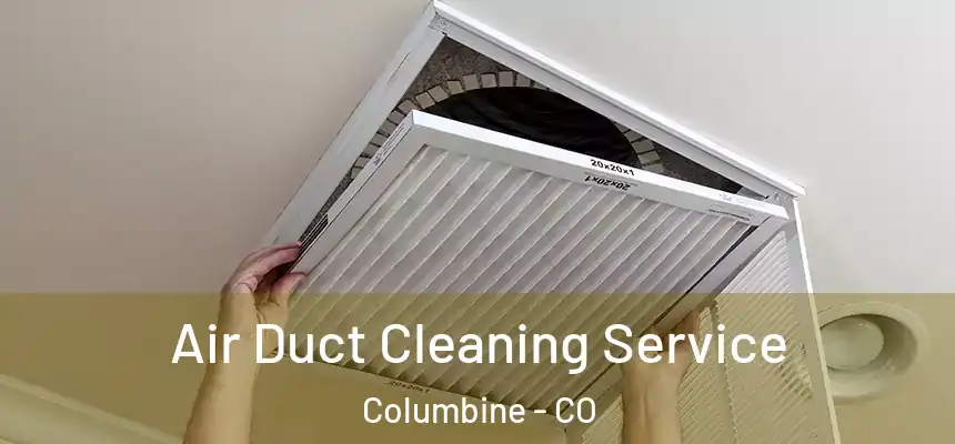 Air Duct Cleaning Service Columbine - CO