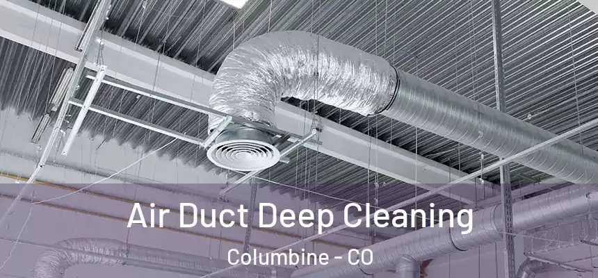  Air Duct Deep Cleaning Columbine - CO