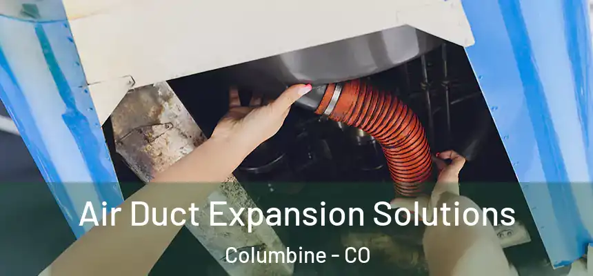 Air Duct Expansion Solutions Columbine - CO