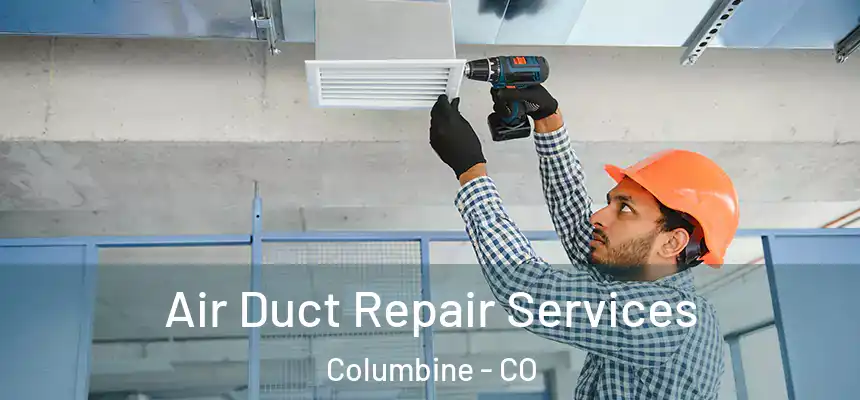  Air Duct Repair Services Columbine - CO