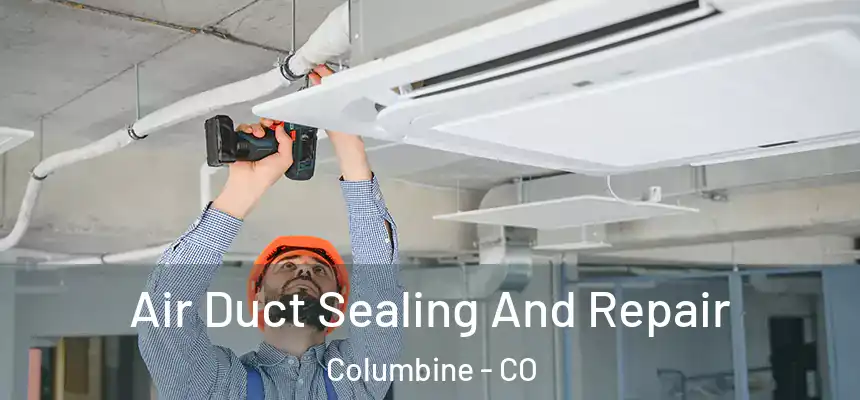 Air Duct Sealing And Repair Columbine - CO