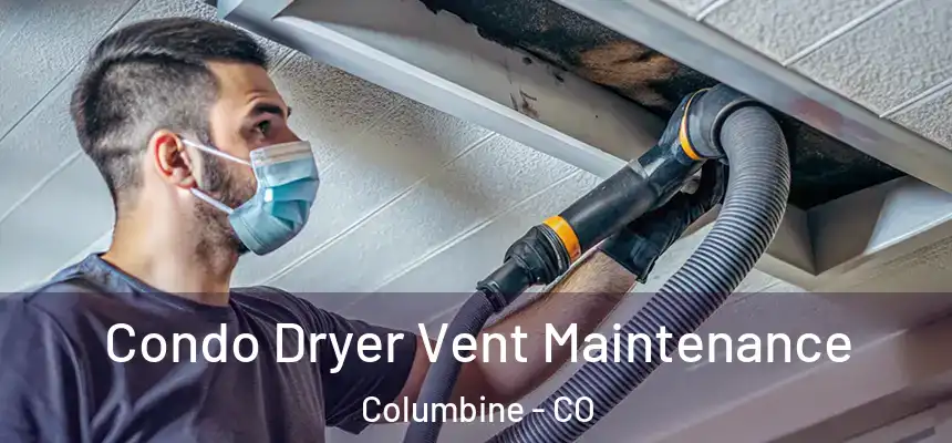  Condo Dryer Vent Maintenance Columbine - CO