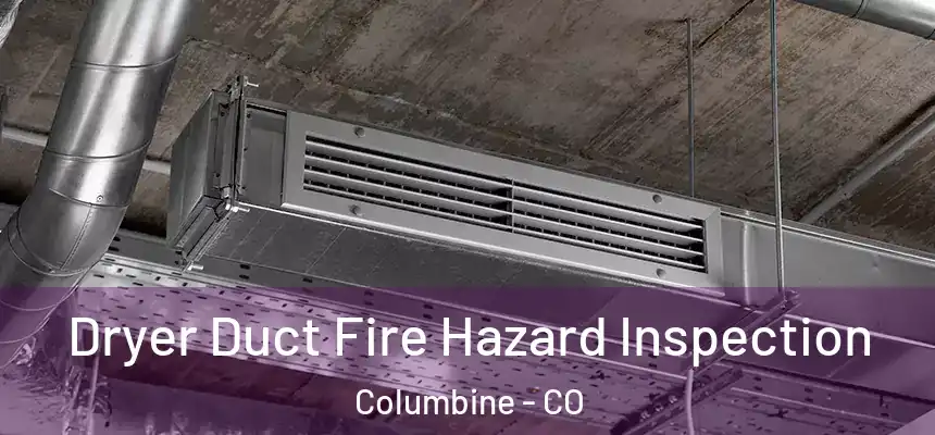  Dryer Duct Fire Hazard Inspection Columbine - CO