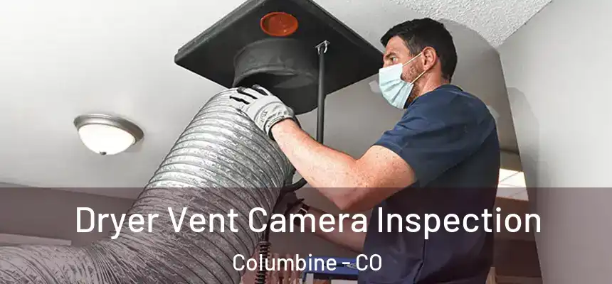  Dryer Vent Camera Inspection Columbine - CO