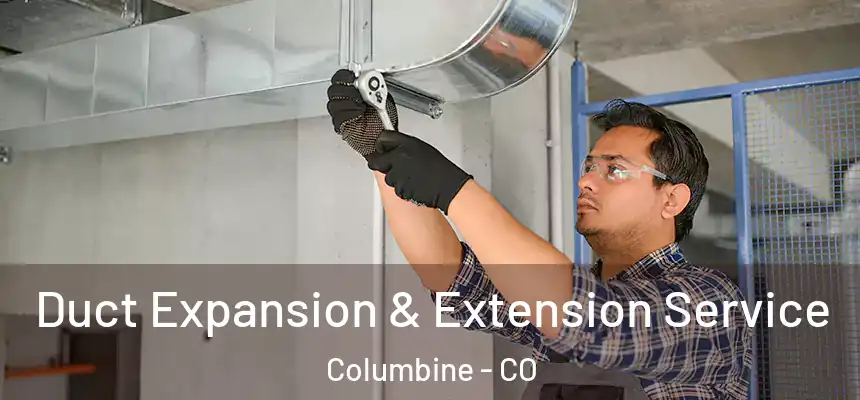  Duct Expansion & Extension Service Columbine - CO