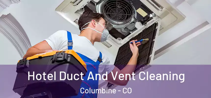  Hotel Duct And Vent Cleaning Columbine - CO