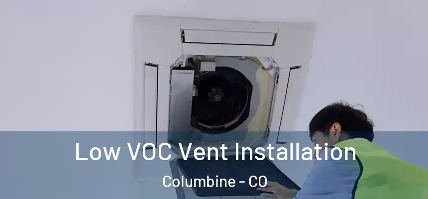  Low VOC Vent Installation Columbine - CO
