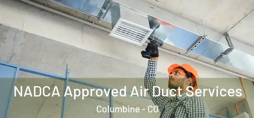 NADCA Approved Air Duct Services Columbine - CO