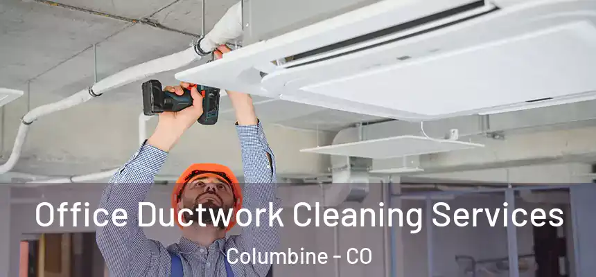  Office Ductwork Cleaning Services Columbine - CO
