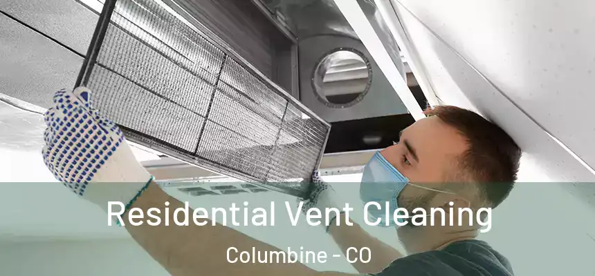 Residential Vent Cleaning Columbine - CO